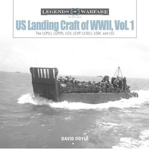 Schiffer Publishing Ltd Us Landing Craft Of World War Ii, Vol. 1 : The Lcp(L), Lcp(R), Lcv, Lcvp, Lcm And Lci Schiffer Publishing Ltd Us Landing Craft Of World War Ii, Vol. 1 : The Lcp(L), Lcp(R), Lcv, Lcvp, Lcm And Lci