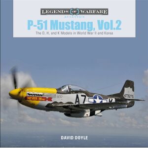 Schiffer Publishing Ltd P-51 Mustang, Vol. 2 : The D, H, And K Models In World War Ii And Korea Schiffer Publishing Ltd P-51 Mustang, Vol. 2 : The D, H, And K Models In World War Ii And Korea
