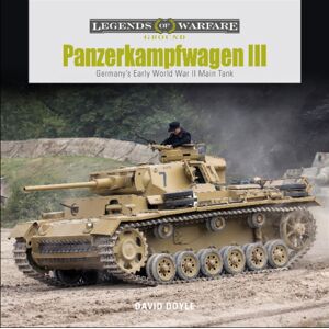 Schiffer Publishing Ltd Panzerkampfwagen Iii : Germany’s Early World War Ii Main Tank Schiffer Publishing Ltd Panzerkampfwagen Iii : Germany’s Early World War Ii Main Tank