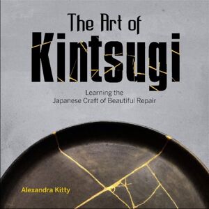 Schiffer Publishing Ltd The Art Of Kintsugi : Learning The Japanese Craft Of Beautiful Repair Schiffer Publishing Ltd The Art Of Kintsugi : Learning The Japanese Craft Of Beautiful Repair