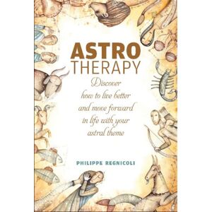 Schiffer Publishing Ltd Astrotherapy : Discover How To Live Better And Move Forward In Life With Your Astral Theme Schiffer Publishing Ltd Astrotherapy : Discover How To Live Better And Move Forward In Life With Your Astral Theme