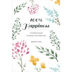 Schiffer Publishing Ltd 100% Happiness : A Guided Journal To Enhance Your Daily Life Schiffer Publishing Ltd 100% Happiness : A Guided Journal To Enhance Your Daily Life