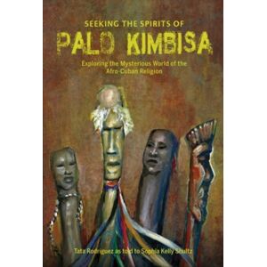 Schiffer Publishing Ltd Seeking The Spirits Of Palo Kimbisa : Exploring The Mysterious World Of The Afro-Cuban Religion Schiffer Publishing Ltd Seeking The Spirits Of Palo Kimbisa : Exploring The Mysterious World Of The Afro-Cuban Religion