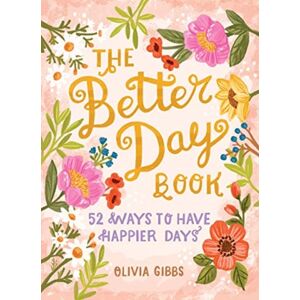 Schiffer Publishing Ltd The Better Day Book : 52 Ways To Have Happier Days Schiffer Publishing Ltd The Better Day Book : 52 Ways To Have Happier Days