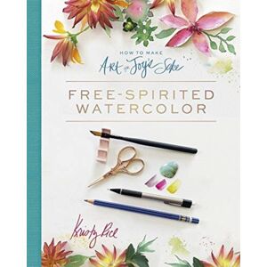 Schiffer Publishing Ltd How To Make Art For Joy’s Sake : Free-Spirited Watercolor Schiffer Publishing Ltd How To Make Art For Joy’s Sake : Free-Spirited Watercolor
