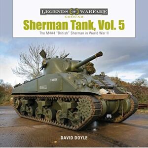 Schiffer Publishing Ltd Sherman Tank, Vol. 5 : The M4a4 “british” Sherman In World War Ii Schiffer Publishing Ltd Sherman Tank, Vol. 5 : The M4a4 “british” Sherman In World War Ii