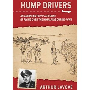 Schiffer Publishing Ltd Hump Drivers : An American Pilot'S Account Of Flying Over The Himalayas During Wwii Schiffer Publishing Ltd Hump Drivers : An American Pilot'S Account Of Flying Over The Himalayas During Wwii