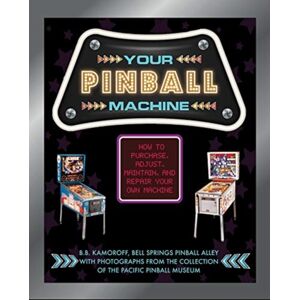 Schiffer Publishing Ltd Your Pinball Machine : How To Purchase, Adjust, Maintain, And Repair Your Own Machine Schiffer Publishing Ltd Your Pinball Machine : How To Purchase, Adjust, Maintain, And Repair Your Own Machine