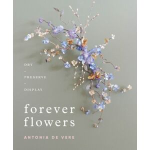 Schiffer Publishing Ltd Forever Flowers : Dry, Preserve, Display Schiffer Publishing Ltd Forever Flowers : Dry, Preserve, Display