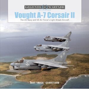 Schiffer Publishing Ltd Vought A-7 Corsair ii : The Us Navy And Us Air Force'S Light Attack Aircraft Schiffer Publishing Ltd Vought A-7 Corsair ii : The Us Navy And Us Air Force'S Light Attack Aircraft