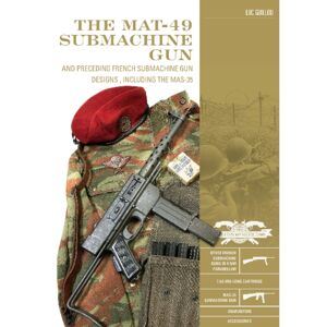 Schiffer Publishing Ltd The Mat-49 Submachine Gun : And Preceding French Submachine Gun Designs, Including The Mas-35 Schiffer Publishing Ltd The Mat-49 Submachine Gun : And Preceding French Submachine Gun Designs, Including The Mas-35
