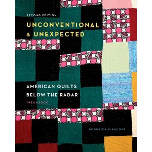 Schiffer Publishing Ltd Unconventional & Unexpected, 2nd Edition : American Quilts Below The Radar, 1950–2000 Schiffer Publishing Ltd Unconventional & Unexpected, 2nd Edition : American Quilts Below The Radar, 1950–2000