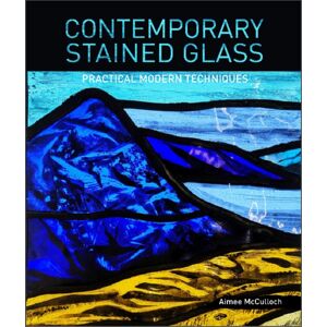 Schiffer Publishing Ltd Contemporary Stained Glass : Practical Modern Techniques Schiffer Publishing Ltd Contemporary Stained Glass : Practical Modern Techniques