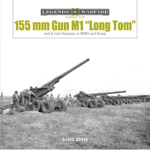 Schiffer Publishing Ltd 155 Mm Gun M1 “long Tom” : And 8-Inch Howitzer In Wwii And Korea Schiffer Publishing Ltd 155 Mm Gun M1 “long Tom” : And 8-Inch Howitzer In Wwii And Korea