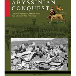 Schiffer Publishing Ltd Abyssinian Conquest : The Illustrated History Of The Second Italo-Ethiopian War, 1935–1936 Schiffer Publishing Ltd Abyssinian Conquest : The Illustrated History Of The Second Italo-Ethiopian War, 1935–1936