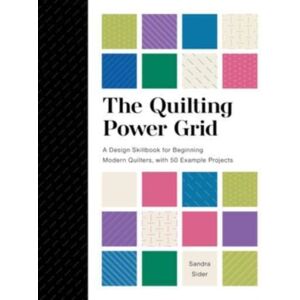 Schiffer Publishing Ltd The Quilting Power Grid : A Design Skillbook For Beginning Modern Quilters, With 50 Example Projects Schiffer Publishing Ltd The Quilting Power Grid : A Design Skillbook For Beginning Modern Quilters, With 50 Example Projects