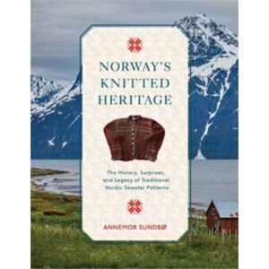 Schiffer Publishing Ltd Norway'S Knitted Heritage : The History, Surprises, And Power Of Traditional Nordic Sweater Patterns Schiffer Publishing Ltd Norway'S Knitted Heritage : The History, Surprises, And Power Of Traditional Nordic Sweater Patterns