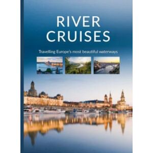 Schiffer Publishing Ltd River Cruises : Travelling Europe'S Most Beautiful Waterways Schiffer Publishing Ltd River Cruises : Travelling Europe'S Most Beautiful Waterways
