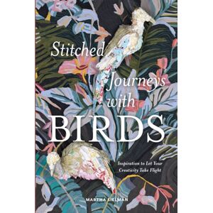 Schiffer Publishing Ltd Stitched Journeys With Birds : Inspiration To Let Your Creativity Take Flight Schiffer Publishing Ltd Stitched Journeys With Birds : Inspiration To Let Your Creativity Take Flight