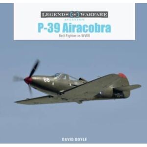 Schiffer Publishing Ltd P-39 Airacobra : Bell Fighter In World War Ii Schiffer Publishing Ltd P-39 Airacobra : Bell Fighter In World War Ii