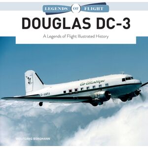Schiffer Publishing Ltd Douglas Dc-3 : A Legends Of Flight Illustrated History Schiffer Publishing Ltd Douglas Dc-3 : A Legends Of Flight Illustrated History