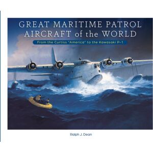 Schiffer Publishing Ltd Great Maritime Patrol Aircraft Of The World : From The Curtiss “america” To The Kawasaki P-1 Schiffer Publishing Ltd Great Maritime Patrol Aircraft Of The World : From The Curtiss “america” To The Kawasaki P-1