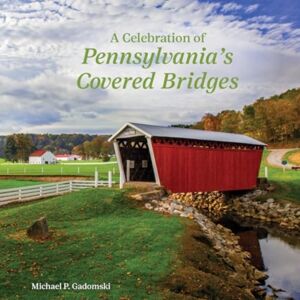 Schiffer Publishing Ltd A Celebration Of Pennsylvania'S Covered Bridges Schiffer Publishing Ltd A Celebration Of Pennsylvania'S Covered Bridges