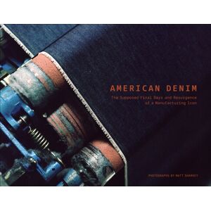 Schiffer Publishing Ltd American Denim : The Supposed Final Days And Resurgence Of A Manufacturing Icon Schiffer Publishing Ltd American Denim : The Supposed Final Days And Resurgence Of A Manufacturing Icon