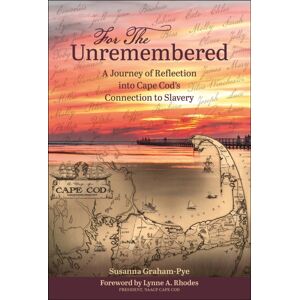 Schiffer Publishing Ltd For The Unremembered : A Journey Of Reflection Into Cape Cod’s Connection To Slavery Schiffer Publishing Ltd For The Unremembered : A Journey Of Reflection Into Cape Cod’s Connection To Slavery