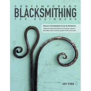 Schiffer Publishing Ltd Contemporary Blacksmithing For Beginners : Tools And Techniques Plus 18 Projects Schiffer Publishing Ltd Contemporary Blacksmithing For Beginners : Tools And Techniques Plus 18 Projects