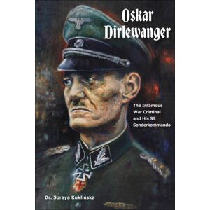 Schiffer Publishing Ltd Oskar Dirlewanger : The Infamous War Criminal And His Ss Sonderkommando Schiffer Publishing Ltd Oskar Dirlewanger : The Infamous War Criminal And His Ss Sonderkommando