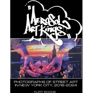 Schiffer Publishing Ltd Aerosol Art Kings : Photographs Of Street Art In York City, 2018–2024 Schiffer Publishing Ltd Aerosol Art Kings : Photographs Of Street Art In York City, 2018–2024