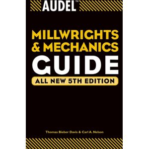 John Wiley & Sons Inc Audel Millwrights And Mechanics Guide John Wiley & Sons Inc Audel Millwrights And Mechanics Guide