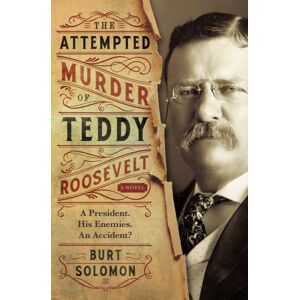 St Martin's Press The Attempted Murder Of Teddy Roosevelt St Martin's Press The Attempted Murder Of Teddy Roosevelt