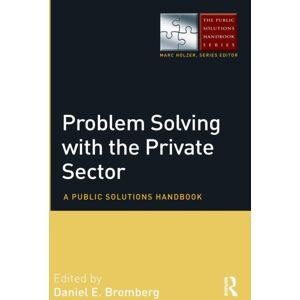 Taylor & Francis Ltd Problem Solving With The Private Sector : A Public Solutions Handbook Taylor & Francis Ltd Problem Solving With The Private Sector : A Public Solutions Handbook