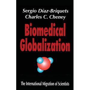 Taylor & Francis Inc Biomedical Globalization : The International Migration Of Scientists Taylor & Francis Inc Biomedical Globalization : The International Migration Of Scientists