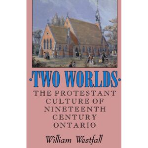 The Institute for Research on Public Policy Two Worlds : The Protestant Culture Of Nineteenth-Century Ontario The Institute for Research on Public Policy Two Worlds : The Protestant Culture Of Nineteenth-Century Ontario
