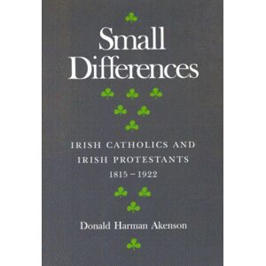 McGill-Queen's University Press Small Differences : Irish Catholics And Irish Protestants, 1815-1922: An International Perspective McGill-Queen's University Press Small Differences : Irish Catholics And Irish Protestants, 1815-1922: An International Perspective