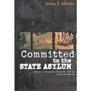 McGill-Queen's University Press Committed To The State Asylum : Insanity And Society In Nineteenth-Century Quebec And Ontario McGill-Queen's University Press Committed To The State Asylum : Insanity And Society In Nineteenth-Century Quebec And Ontario
