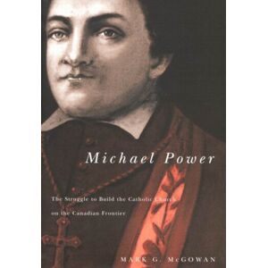 McGill-Queen's University Press Michael Power : The Struggle To Build The Catholic Church On The Canadian Frontier McGill-Queen's University Press Michael Power : The Struggle To Build The Catholic Church On The Canadian Frontier