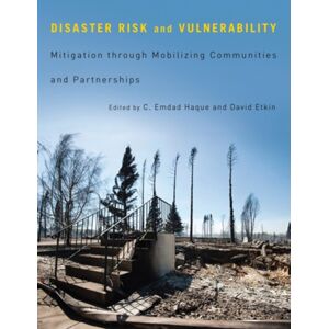 McGill-Queen's University Press Disaster Risk And Vulnerability : Mitigation Through Mobilizing Communities And Partnerships McGill-Queen's University Press Disaster Risk And Vulnerability : Mitigation Through Mobilizing Communities And Partnerships