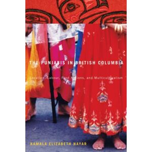 McGill-Queen's University Press The Punjabis In British Columbia : Location, Labour, First Nations, And Multiculturalism McGill-Queen's University Press The Punjabis In British Columbia : Location, Labour, First Nations, And Multiculturalism