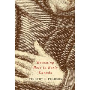 McGill-Queen's University Press Becoming Holy In Early Canada McGill-Queen's University Press Becoming Holy In Early Canada