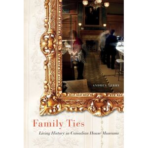 McGill-Queen's University Press Family Ties : Living History In Canadian House Museums McGill-Queen's University Press Family Ties : Living History In Canadian House Museums