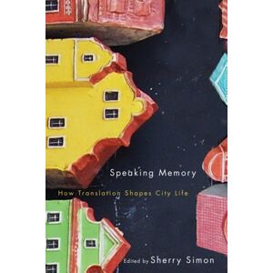 McGill-Queen's University Press Speaking Memory : How Translation Shapes City Life McGill-Queen's University Press Speaking Memory : How Translation Shapes City Life