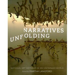 McGill-Queen's University Press Narratives Unfolding : National Art Histories In An Unfinished World McGill-Queen's University Press Narratives Unfolding : National Art Histories In An Unfinished World