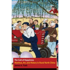 University of British Columbia Press The Cult Of Happiness : Nianhua, Art, And History In Rural North China University of British Columbia Press The Cult Of Happiness : Nianhua, Art, And History In Rural North China