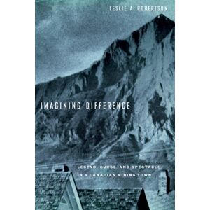 University of British Columbia Press Imagining Difference : Legend, Curse, And Spectacle In A Canadian Mining Town University of British Columbia Press Imagining Difference : Legend, Curse, And Spectacle In A Canadian Mining Town