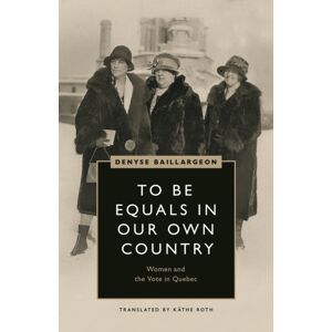 University of British Columbia Press To Be Equals In Our Own Country : Women And The Vote In Quebec University of British Columbia Press To Be Equals In Our Own Country : Women And The Vote In Quebec