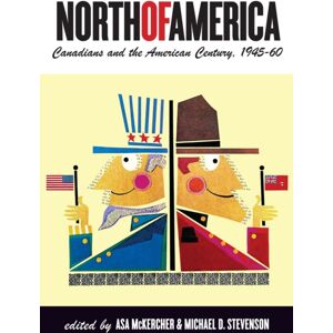 University of British Columbia Press North Of America : Canadians And The American Century, 1945–60 University of British Columbia Press North Of America : Canadians And The American Century, 1945–60
